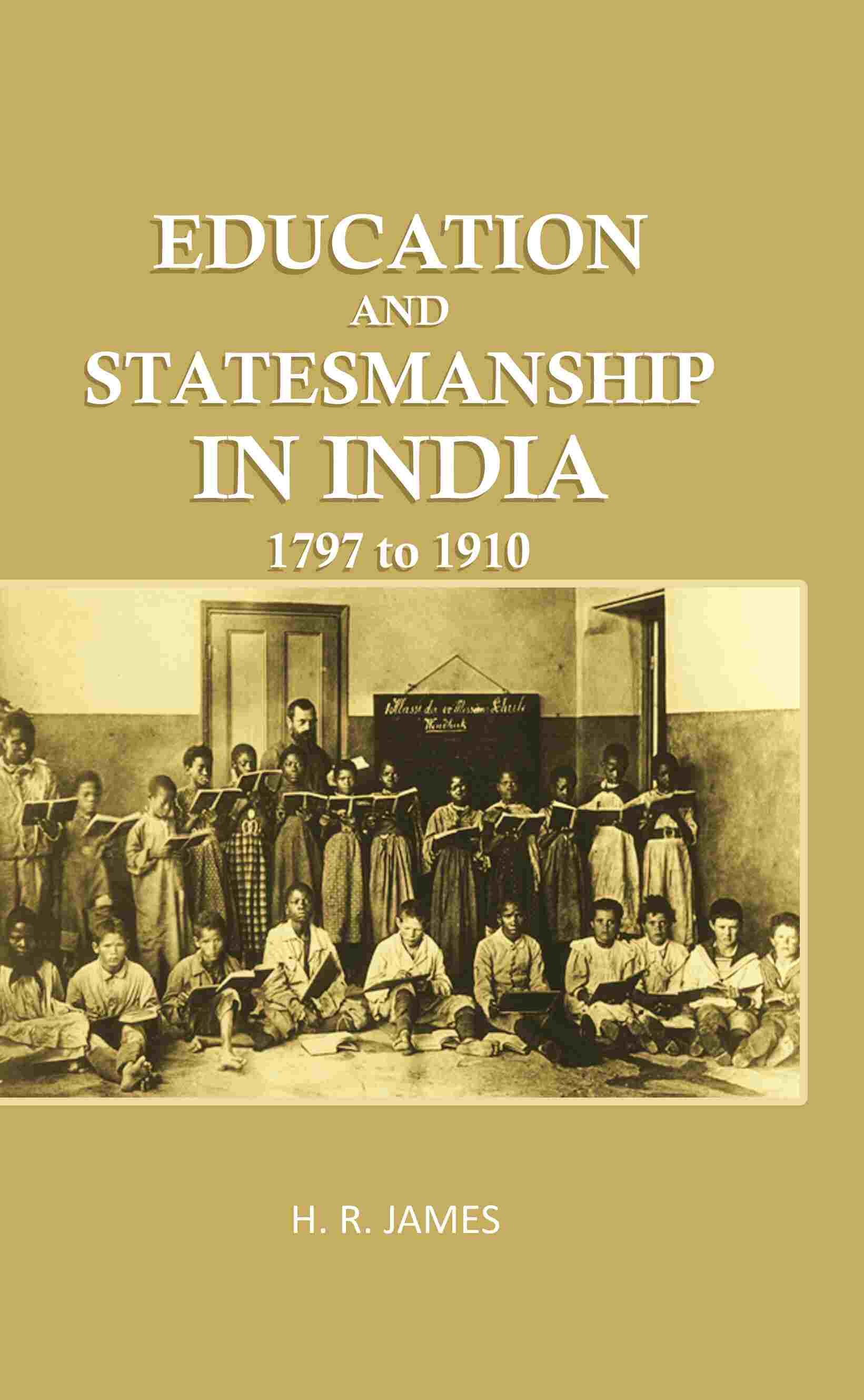 Education and Statemanship in India: 1797 to 1910 - Gyan Books