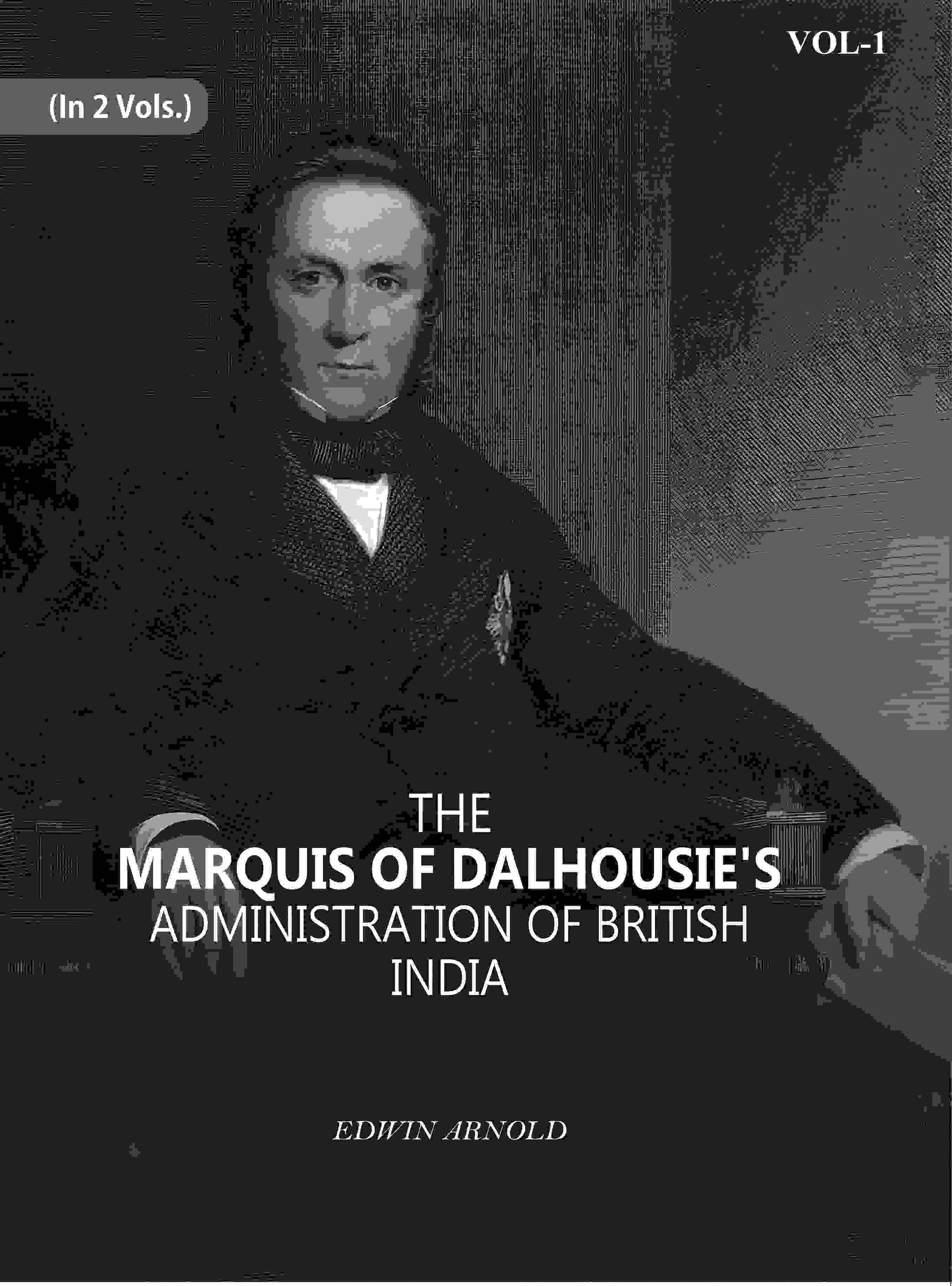 The Marquis Of Dalhousie's Administration Of British India 1st - Gyan Books