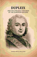 Dupleix: And The Struggle For India By The European Nations - Gyan Books
