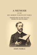 A Memoir Of The Rev. Robert Turlington Noble: Missionary to the Telugu people in South India - Gyan Books