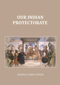 Our Indian Protectorate - Gyan Books