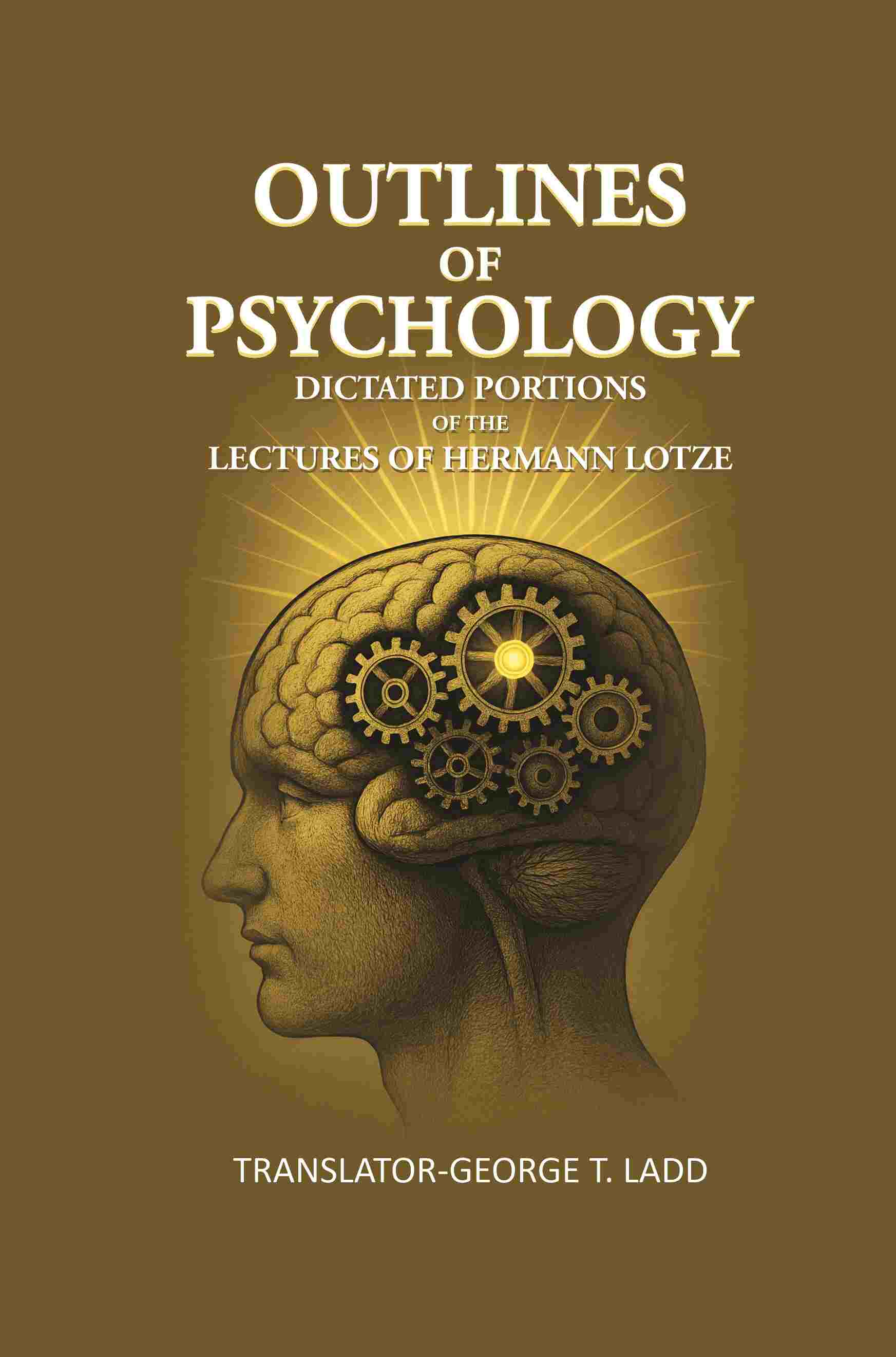 Outlines of Psychology: Dictated portions of the lectures of Hermann Lotze - Gyan Books