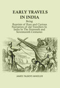 Early Travels in India: Being Reprints of Rare and Curious Narratives of Old Travellers in India in the Sixteenth and Seventeenth Centuries - Gyan Books