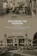 Following the Pioneers: A Story of American Baptist Mission Work in India and Burma - Gyan Books