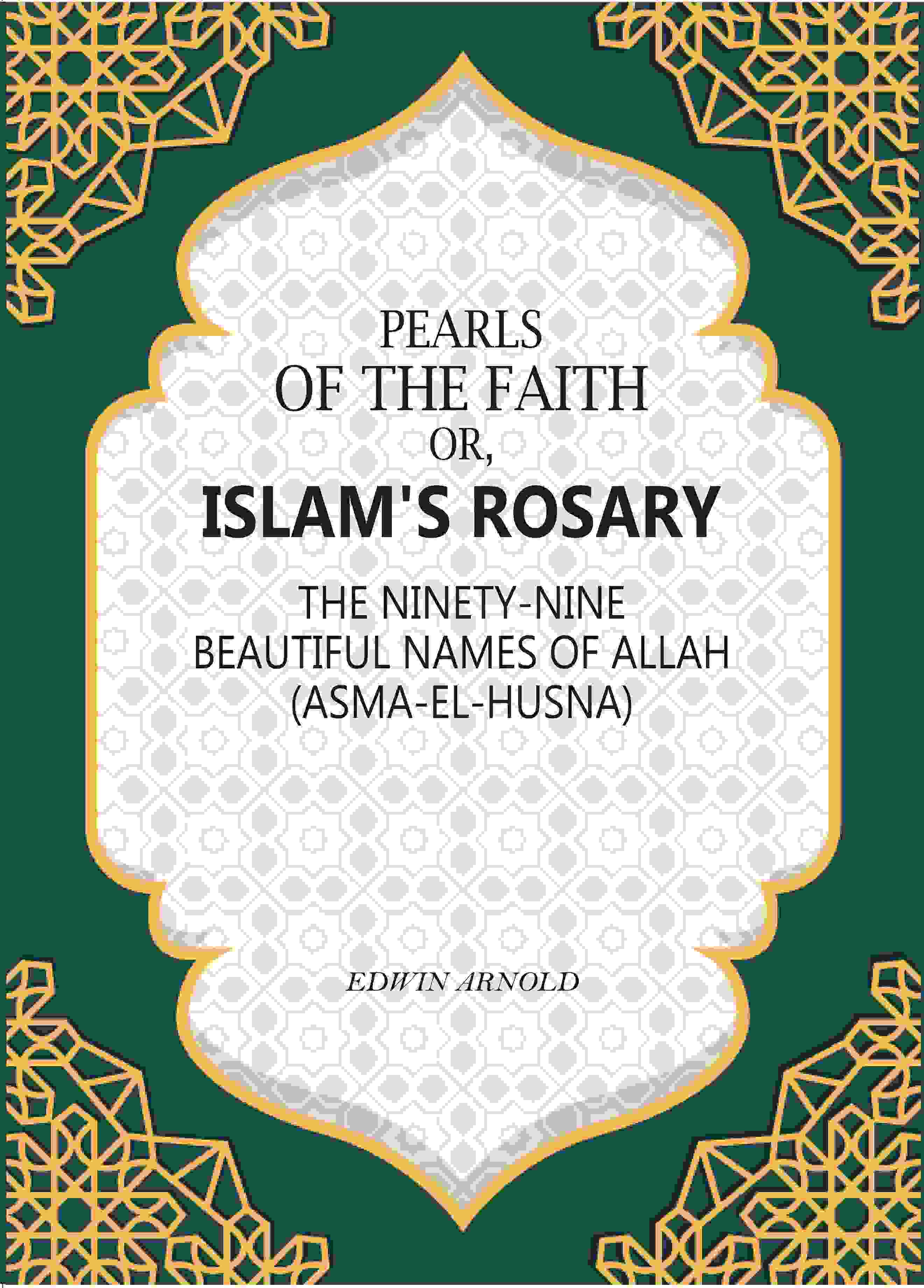 Pearls of the Faith: Or, Islam's Rosary The Ninety-Nine Beautiful Names Of Allah (Asma-El-Husna) - Gyan Books