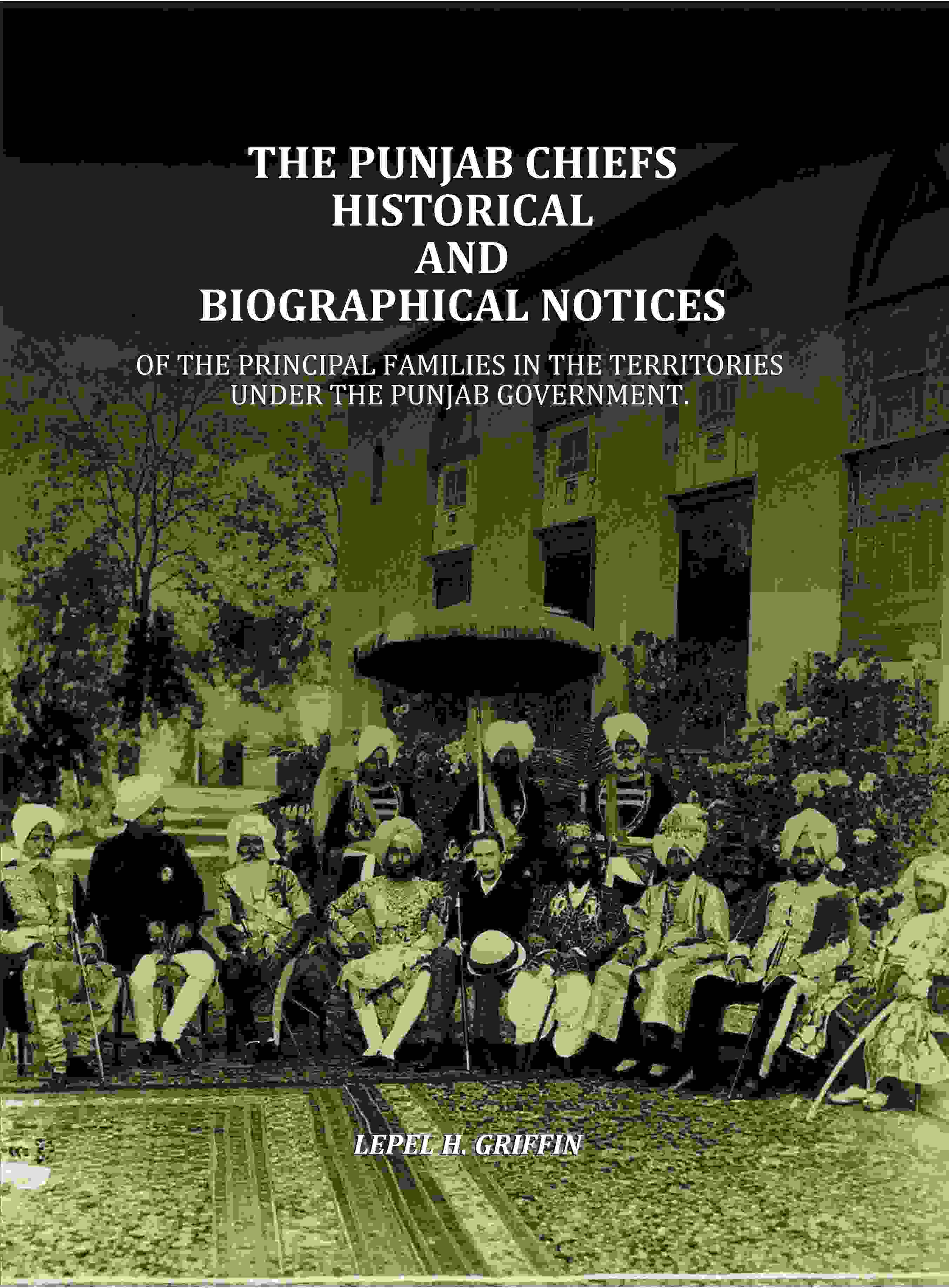 The Punjab Chiefs Historical And Biographical Notices: Of The principal Families In The Territories Under The Punjab Government. - Gyan Books