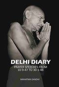 Delhi diary: prayer speeches from 10-9-47 to 30-1-48 - Gyan Books