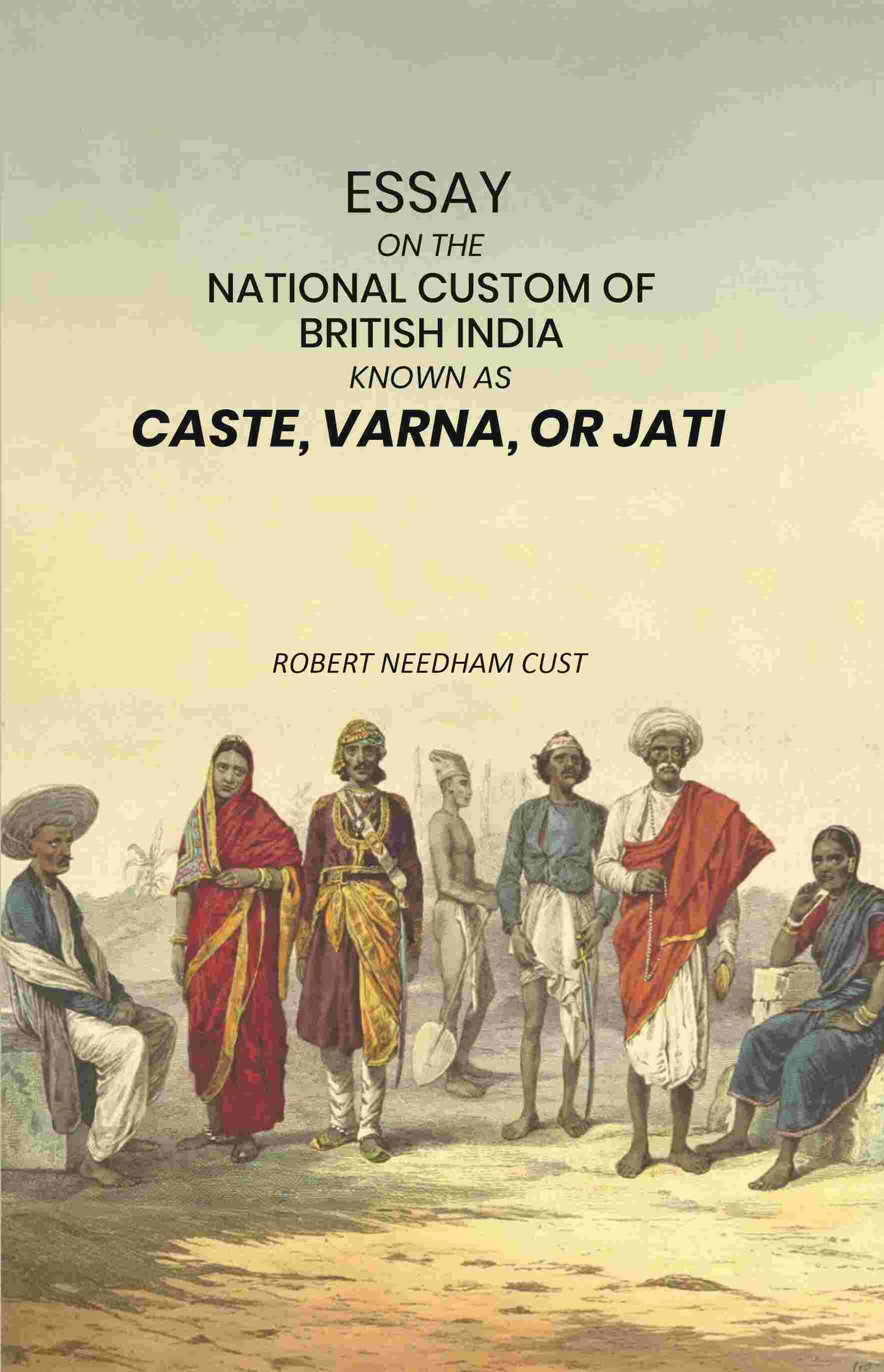 Essay on the National Custom of British India Known as Caste, Varna, or Jati - Gyan Books
