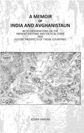 A Memoir Of India And Avghanistaun: With Observations On The Present Exciting And Critical State And Future Prospects Of Those Countries - Gyan Books