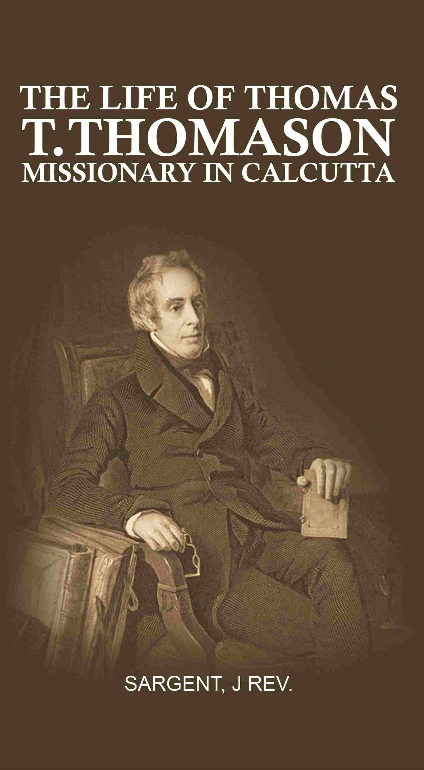 The Life of Thomas T. Thomason: Missionary in Calcutta - Gyan Books
