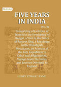 Five Years in India: Comprising a Narrative of Travels in the Presidency of Bengal, a Visit to the Court of Runjeet Sing, a Residence in the Himalayah Mountains, an Account of the Late Expedition to Cabul and Affghanistan, Voyage down the Indus, and Journ