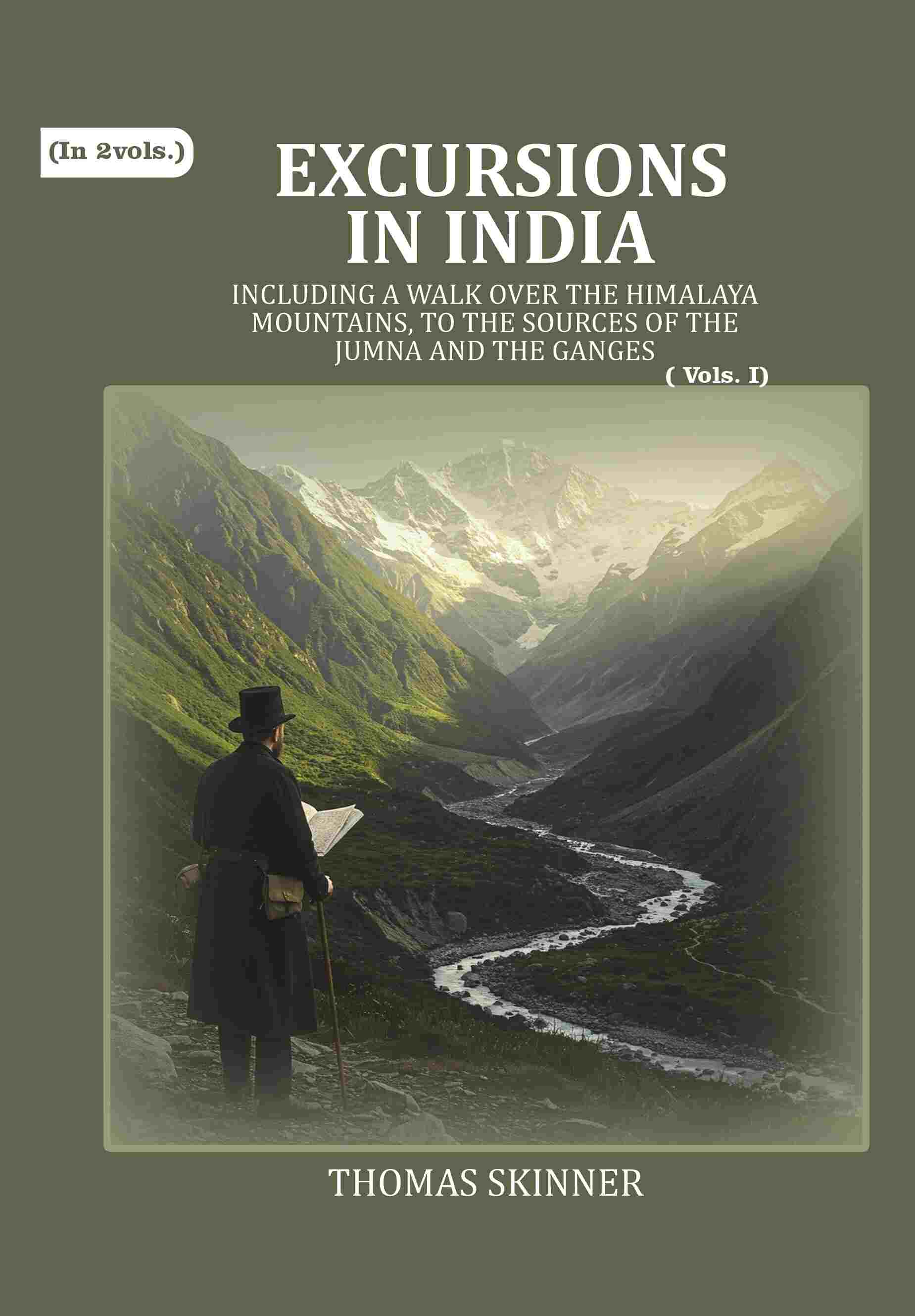 Excursions in India: Including a Walk over the Himalaya Mountains, to the Sources of the Jumna and the Ganges (1st) - Gyan Books