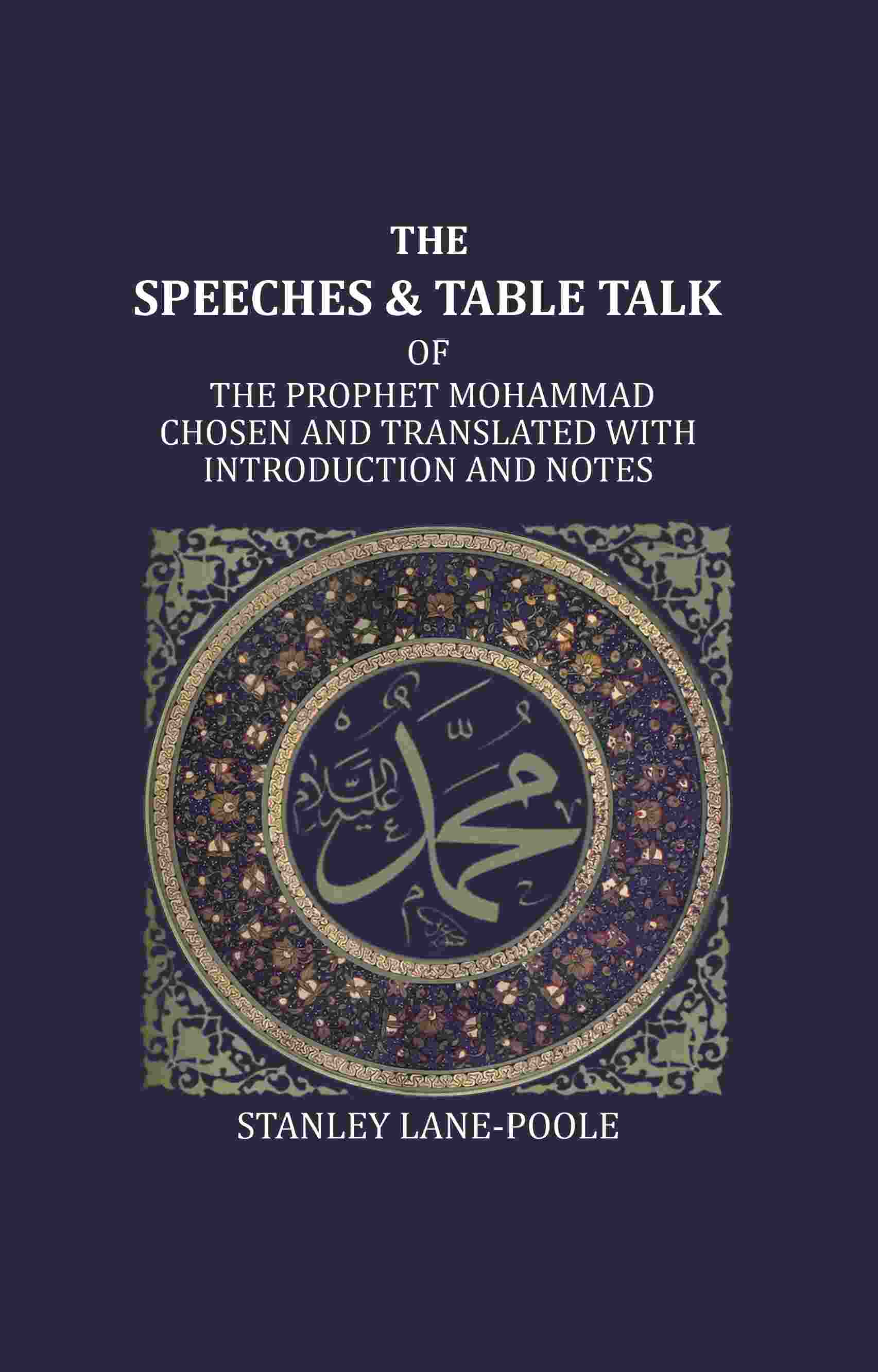 The Speeches And Table Talk: Of The Prophet Mohammad Chosen And Translated With Introduction And Notes - Gyan Books