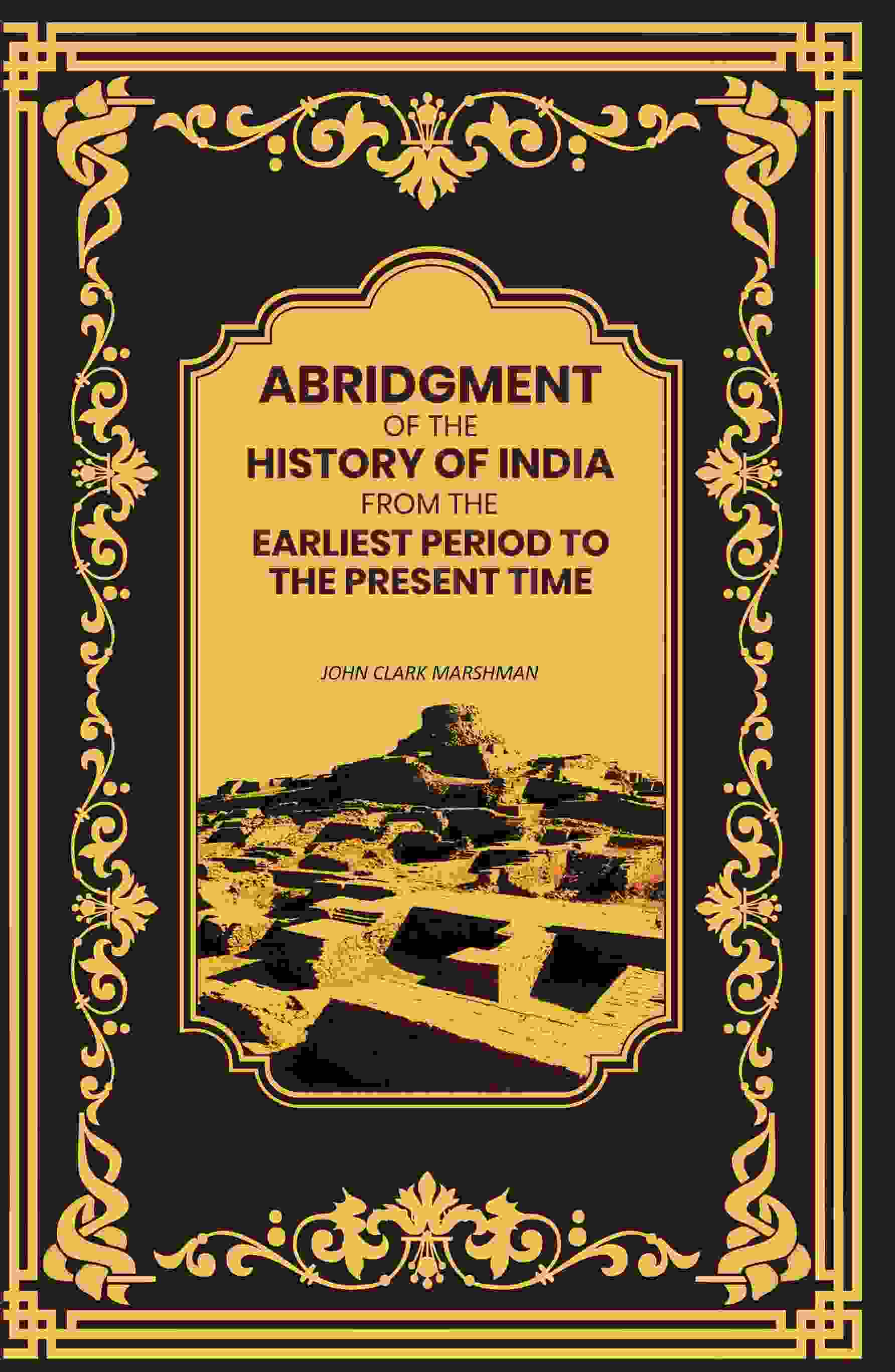 Abridgment of the History of India From the Earliest Period to the Present Time - Gyan Books