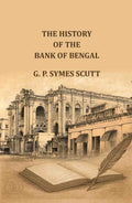 The History of the Bank of Bengal: an epitome of a hundred years of banking in India - Gyan Books