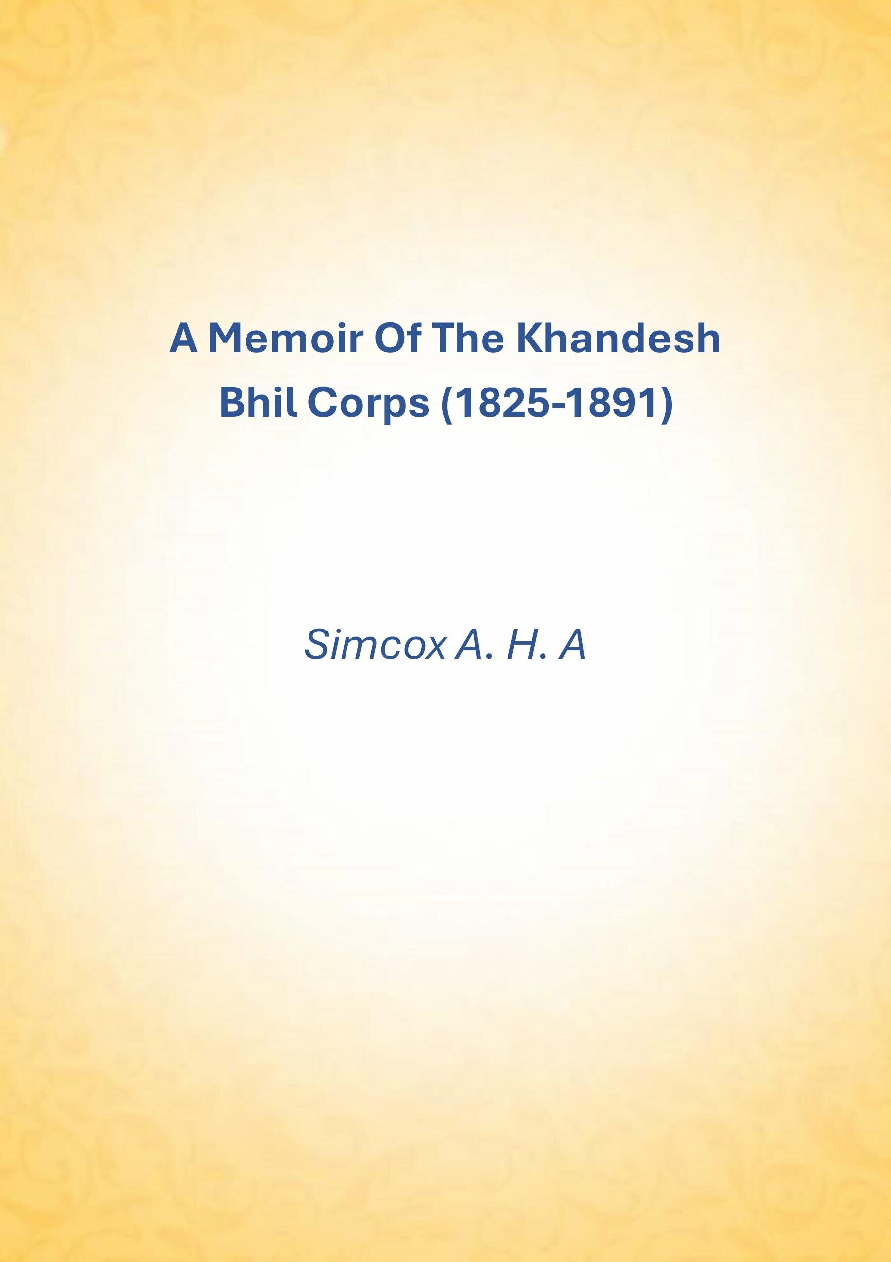 A Memoir Of The Khandesh Bhil Corps (1825-1891) - Gyan Books
