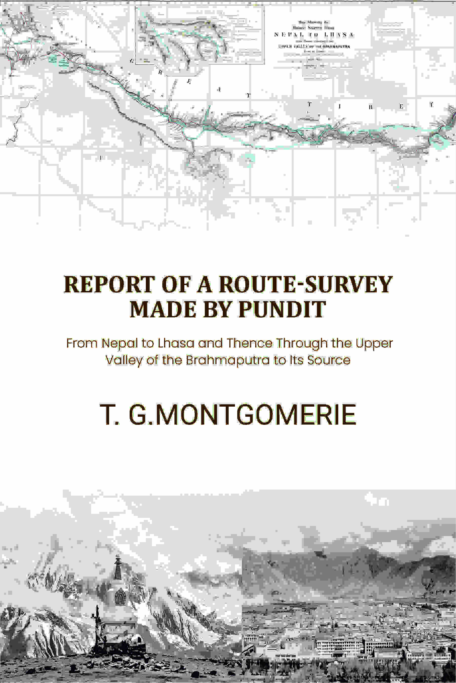 Report of a Route-Survey Made by Pundit: From Nepal to Lhasa and Thence Through the Upper Valley of the Brahmaputra to Its Source - Gyan Books