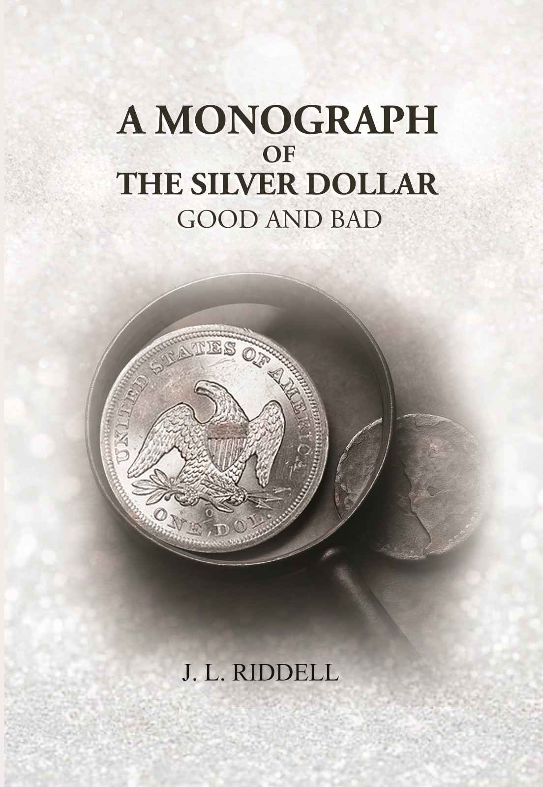 A Monograph of the Silver Dollar: Good and Bad - Gyan Books