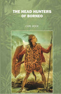 The Head Hunters of Borneo Facsimile - Gyan Books