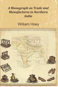 A Monograph on Trade and Manufactures in Northern India - Gyan Books