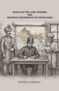 Notes on the Land Tenures and Revenue assessments of Upper India - Gyan Books