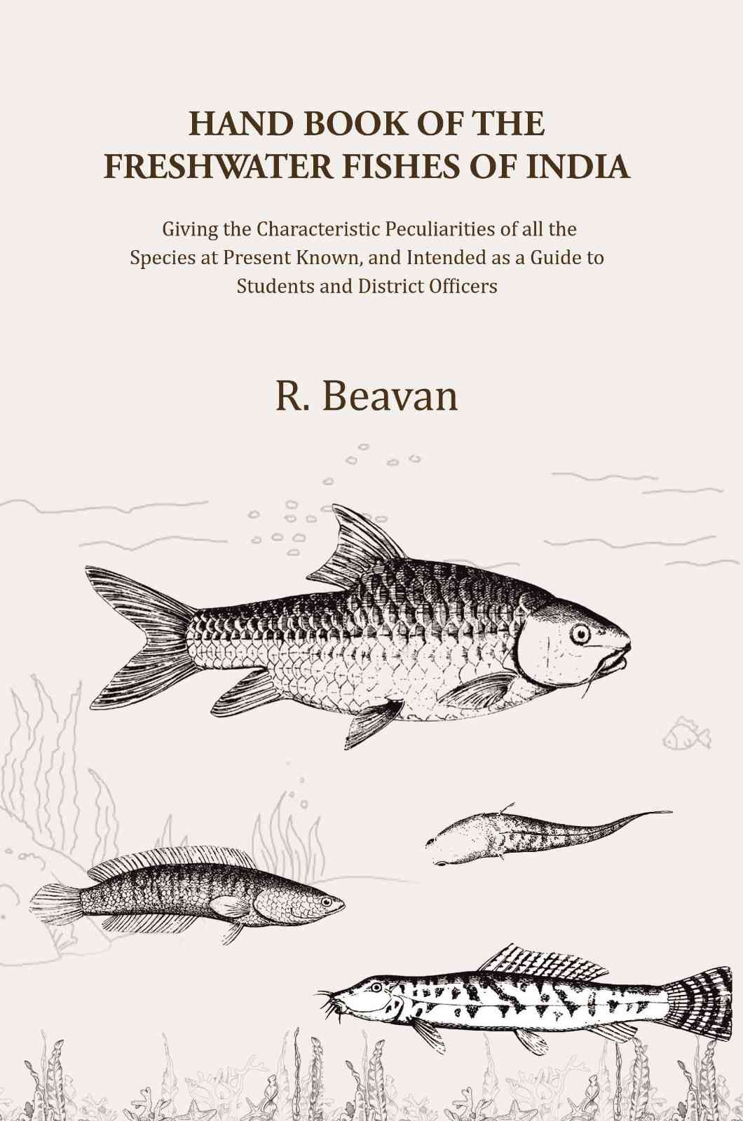 Hand Book Of The Freshwater Fishes Of India: Giving The Characteristic Peculiarities Of All The Species - Gyan Books