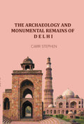 The Archaeology and Monumental Remains of Delhi - Gyan Books