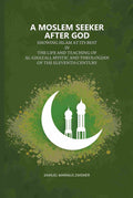 A Moslem Seeker After God: Showing Islam At Its Best In The Life And Teaching Of Al-Ghazali, Mystic And Theologian Of The Eleventh Century - Gyan Books