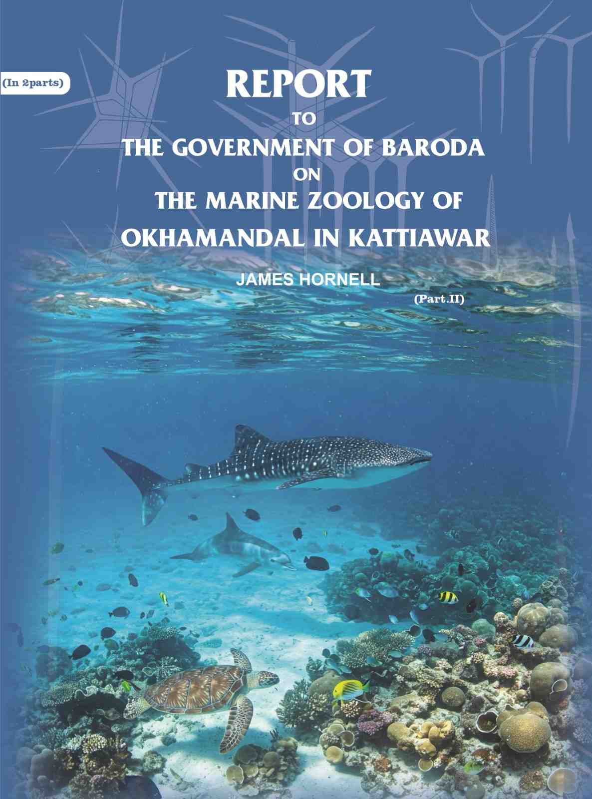 Report to the government of Baroda on the Marine Zoology of Okhamandal in Kattiawar (Part 1st) - Gyan Books