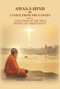 Awas-I-Hind; or A voice from the Ganges: being a solution of the true source of Christianity - Gyan Books