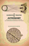 An Elementary Treatise On Astronomy: In Four Parts. Containing a Systematic And Comprehensive Exposition Of The Theory - Gyan Books