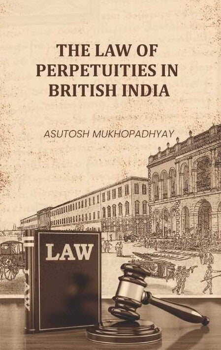 The Law of Perpetuities in British India - Gyan Books