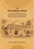 In Southern India: A Visit to Some of the Chief Mission Stations in the Madras Presidency - Gyan Books