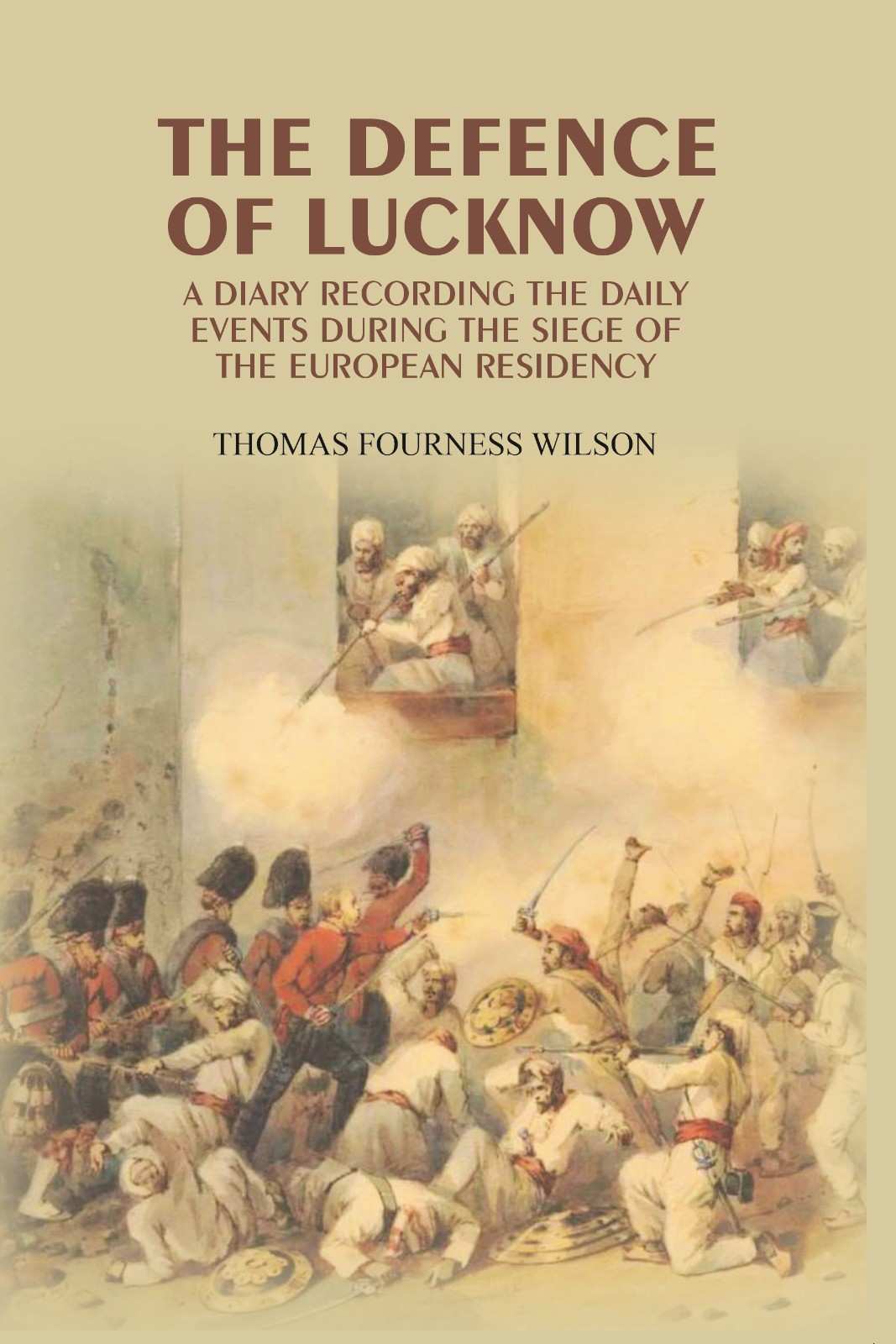 The Defence of Lucknow: A Diary Recording the Daily Events During the Siege of the European Residency - Gyan Books