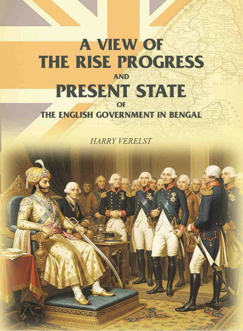 A View of the Rise Progress and Present State of the English Government in Bengal - Gyan Books