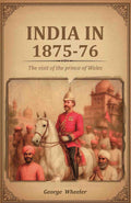 India in 1875-76: The visit of the prince of Wales - Gyan Books