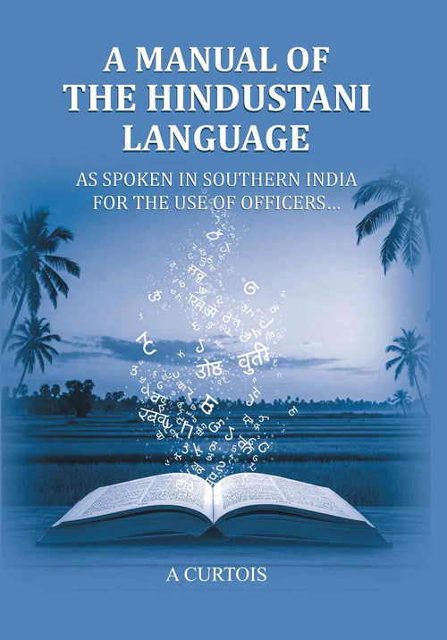 A Manual of the Hindustani Language: as spoken in southern India for the use of Officers… - Gyan Books
