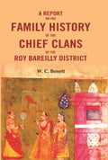 A Report On The Family History of the Chief Clans of The Roy Bareilly District - Gyan Books