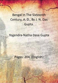 Bengal In The Sixteenth Century, A. D., By J. N. Das Gupta. - Gyan Books
