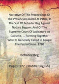 Narrative Of The Proceedings Of The Provincial Council At Patna, In The Suit Of Behader Beg Against Nadara Begum: And Of The Supreme Court Of Judicature At Calcutta, ... Forming Together What Is Generally Called In Bengal The Patna Cause. 1780 - Gyan Book