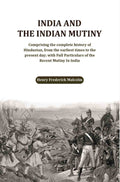 India And The Indian Mutiny: Comprising The Complete History Of Hindustan, From The Earliest Times To The - Gyan Books