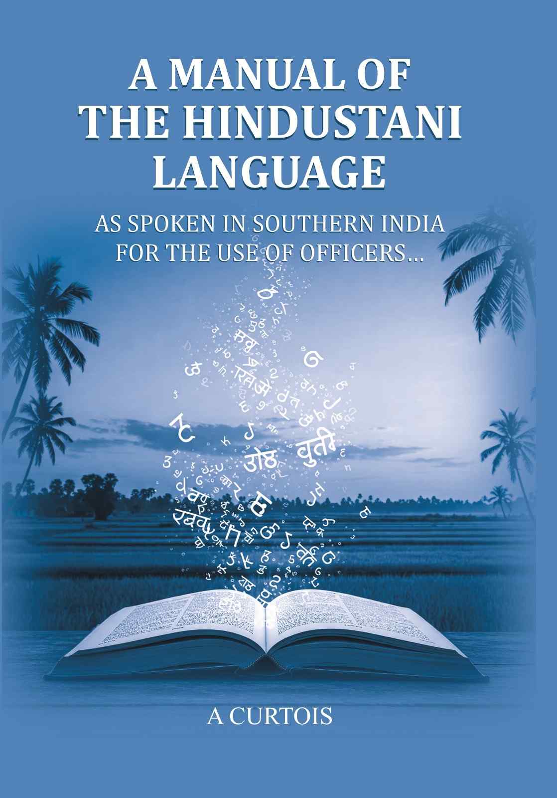 A Manual of the Hindustani Language: as spoken in southern India for the use of Officers… - Gyan Books