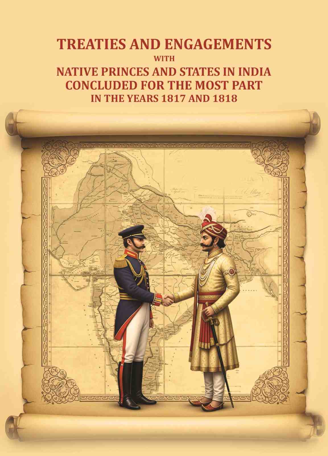 Treaties and engagements with native princes and states in India concluded for the most part in the years 1817 and 1818 - Gyan Books