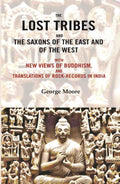 The lost tribes and the Saxons of the East and of the west: With new views of Buddhism, and translations of rock-records in India - Gyan Books