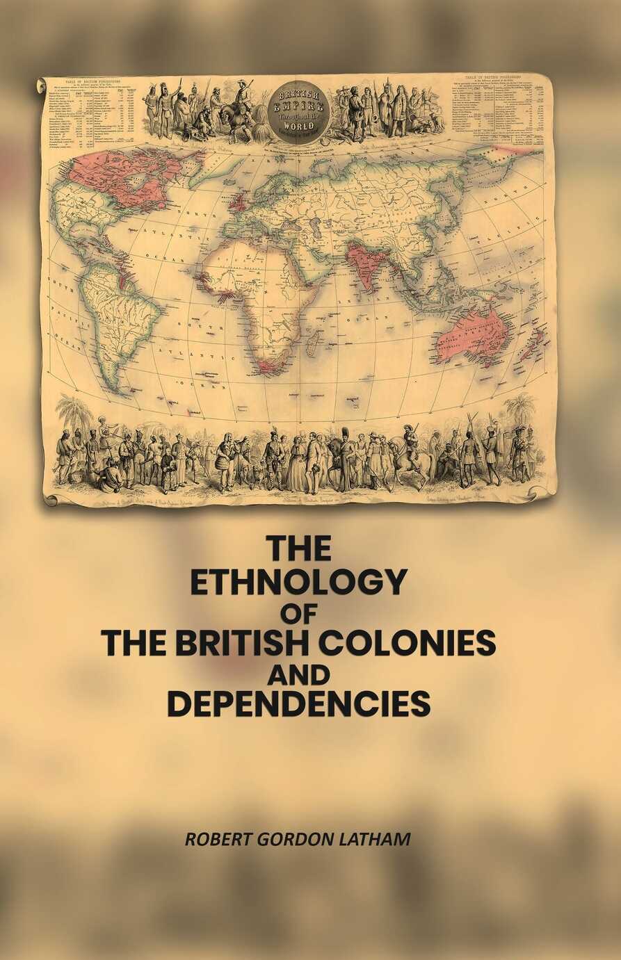 The Ethnology of the British Colonies and Dependencies - Gyan Books