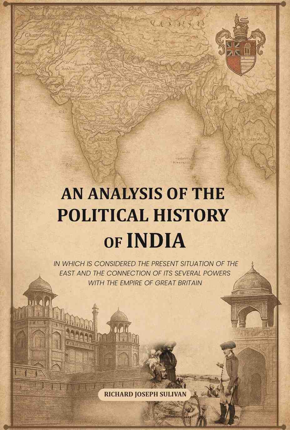 An Analysis Of The Political History Of India: In Which Is Considered The Present Situation Of The East And - Gyan Books