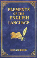 Elements of the English Language: An Introduction to the Study of Grammar and Composition for Common Schools - Gyan Books