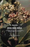 Travels in Peru and India: While Superintending The Collection Of Chinchona Plants And Seeds In South America, And Their Introduction Into India - Gyan Books