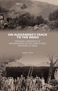 On Alexander’s Track to the Indus: Personal Narrative of Explorations on the North-West Frontier of India - Gyan Books