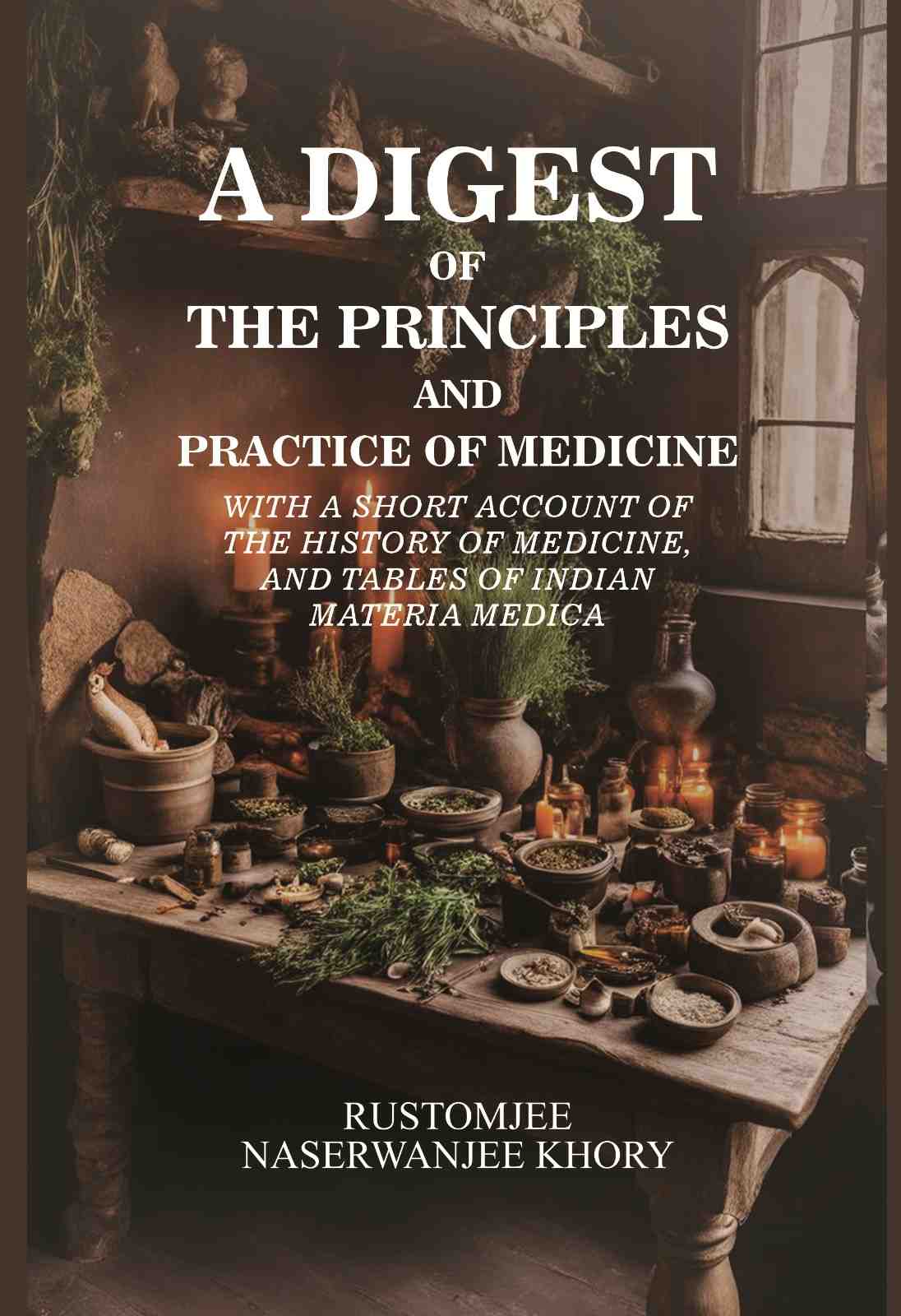 A Digest of the Principles and Practice of Medicine: with a short account of the history of medicine, and tables of Indian materia medica - Gyan Books